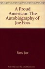 A Proud American the Autobiography of Joe Foss