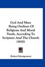 God And Man Being Outlines Of Religious And Moral Truth According To Scripture And The Church