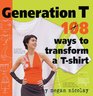 Generation T 108 Ways To Transform A TShirt