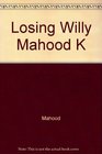 Losing Willy Mahood K