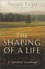 The Shaping of a Life : A Spiritual Landscape