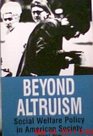 Beyond Altruism Social Welfare Policy in American Society Social Welfare Policy in American Society