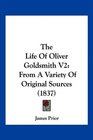 The Life Of Oliver Goldsmith V2 From A Variety Of Original Sources
