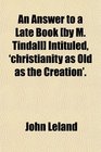 An Answer to a Late Book  Intituled 'christianity as Old as the Creation'