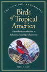Birds of Tropical America A Watcher's Introduction to Behavior Breeding and Diversity
