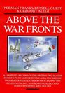 Above the War Fronts The British TwoSeater Bomber Pilot and Observer Aces the British TwoSeater Fighter Observer Aces and the Belgian Italian AustroHungarian and ru