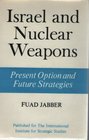 Israel and Nuclear Weapons Present Option and Future Strategies