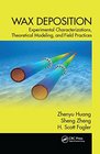 Wax Deposition Experimental Characterizations Theoretical Modeling and Field Practices