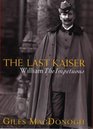The Last Kaiser  William the Impetuous