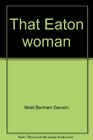 That Eaton woman In defense of Peggy O'Neale Eaton