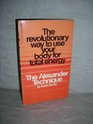 The Alexander Technique  The Revolutionary Way to Use Your Body for Total Energy