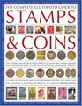 The Complete Illustrated Guide to Stamps and Coins The ultimate visual reference to over 6000 of the world's best stamps and coins and a professional  pastimes from making your first acquisit