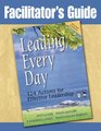 Leading Every Day 124 Actions for Effective Leadership Facilitator's Guide