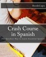 Crash Course in Spanish The Quickest Way to Learn Essential Spanish