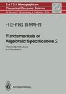 Fundamentals of Algebraic Specification 2 Module Specifications and Constraints