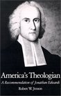 America's Theologian A Recommendation of Jonathan Edwards