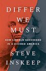 Differ We Must How Lincoln Succeeded in a Divided America