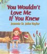 You Wouldn't Love Me If You Knew  Paperback edition