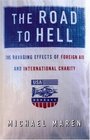 The Road to Hell The Ravaging Effects of Foreign Aid and International Charity