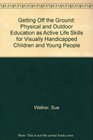 Getting Off the Ground Physical and Outdoor Education as Active Life Skills for Visually Handicapped Children and Young People