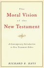 The Moral Vision of the New Testament  Community Cross New CreationA Contemporary Introduction to New Testament Ethic