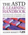 The ASTD eLearning Handbook  Best Practices Strategies and Case Studies for an Emerging Field