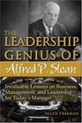 The Leadership Genius of Alfred P Sloan Invaluable Lessons on Business Management and Leadership for Today's Manager