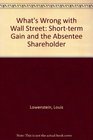 What's Wrong With Wall Street ShortTerm Gain and the Absentee Shareholder