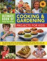 Ultimate Book of StepbyStep Cooking  Gardening Projects for Kids The BestEver Book For Budding Gardeners And Super Chefs With 300 Things To Grow And Cook Yourself Shown In Over 2300 Photographs