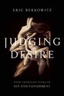 Judging Desire Four Thousand Years of Sex and Punishment