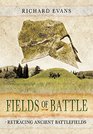 Fields of Battle Retracing Ancient Battlefields