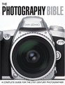 The Photography Bible A Complete Guide for the 21st Century Photographer