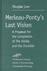 MerleauPonty's Last Vision A Proposal for the Completion of The Visible and the Invisible