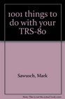 1001 things to do with your TRS80