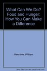 What Can We Do Food and Hunger How You Can Make a Difference