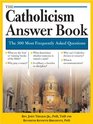 Catholicism Answer Book The 300 Most Frequently Asked Questions