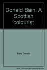 Donald Bain A Scottish Colourist