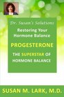 Dr Susan's Solutions Progesterone  The Superstar of Hormone Balance