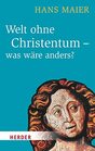 Welt ohne Christentum  was wre anders