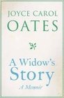 A Widow's Story: A Memoir. by Joyce Carol Oates