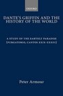 Dante's Griffin and the History of the World A Study of the Earthly Paradise