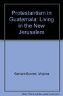 Protestantism in Guatemala  Living in the New Jerusalem