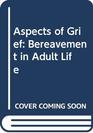 Aspects of Grief Bereavement in Adult Life