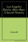 The Los Angeles Barrio 18501890 A Social History