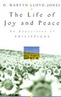 The Life of Joy and Peace An Exposition of Philippians