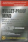 The Bullet-Proof Mind (What it Takes to Win Violent Encounters...and After)