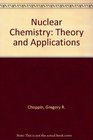 Nuclear Chemistry Theory and Applications