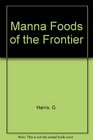 Manna Foods of the Frontier