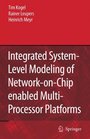 Integrated SystemLevel Modeling of NetworkOnChip Enabled MultiProcessor Platforms