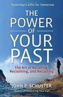The Power of Your Past The Art of Recalling Recasting and Reclaiming